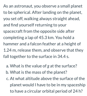 Solved As An Astronaut You Observe A Small Planet To Be