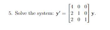 \( \mathbf{y}^{\prime}=\left[\begin{array}{lll}4 & 0 & 0 \\ 2 & 1 & 0 \\ 2 & 0 & 1\end{array}\right] \mathbf{y} \)