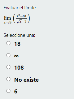 Evaluar el límite \( \lim _{x \rightarrow 9}\left(\frac{x^{2}-81}{\sqrt{x}-3}\right)= \) Seleccione una: 18 \( \infty \) 108