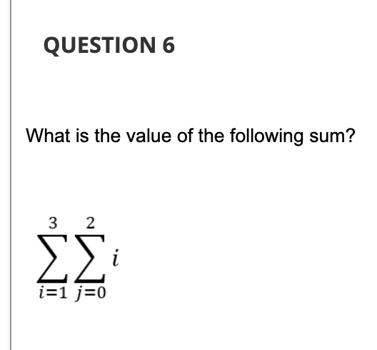 Solved What is the value of the following sum? ∑i=13∑j=02i | Chegg.com