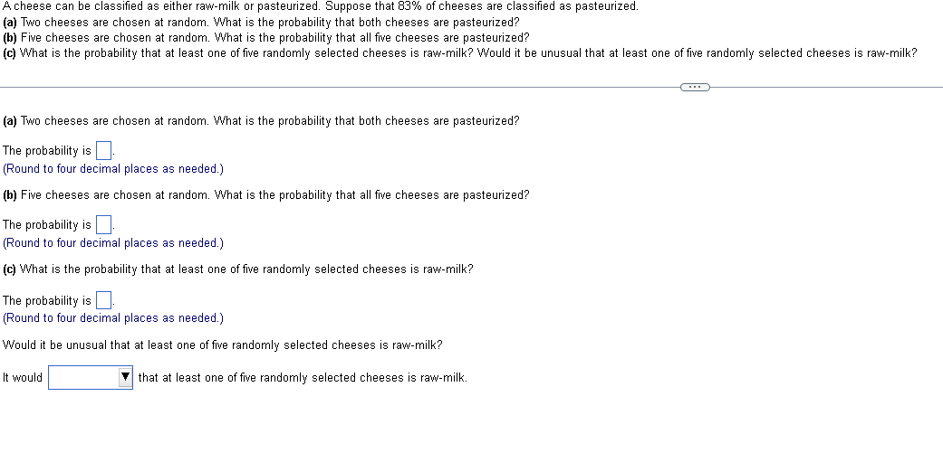 A cheese can be classified as either raw-milk or pasteurized. Suppose that \( 83 \% \) of cheeses are classified as pasteuriz