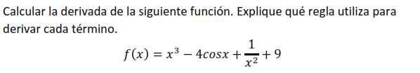 Calcular la derivada de la siguiente función. Explique qué regla utiliza para derivar cada término. \[ f(x)=x^{3}-4 \cos x+\f