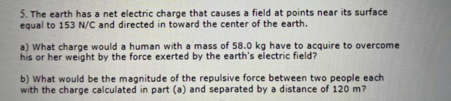 Solved 5. The earth has a net electric charge that causes a