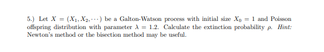 Solved 5.) Let X = (X1, X2, ...) be a Galton-Watson process | Chegg.com