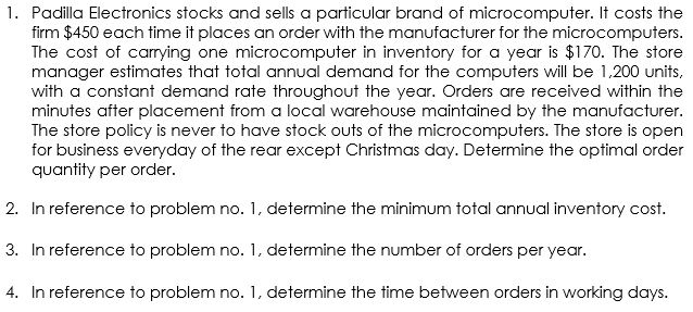 1. Padilla Electronics stocks and sells a particular brand of microcomputer. It costs the firm $450 each time it places an or
