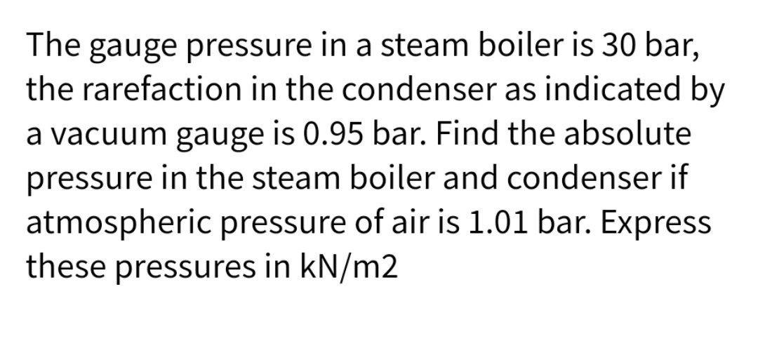 solved-the-gauge-pressure-in-a-steam-boiler-is-30-bar-the-chegg