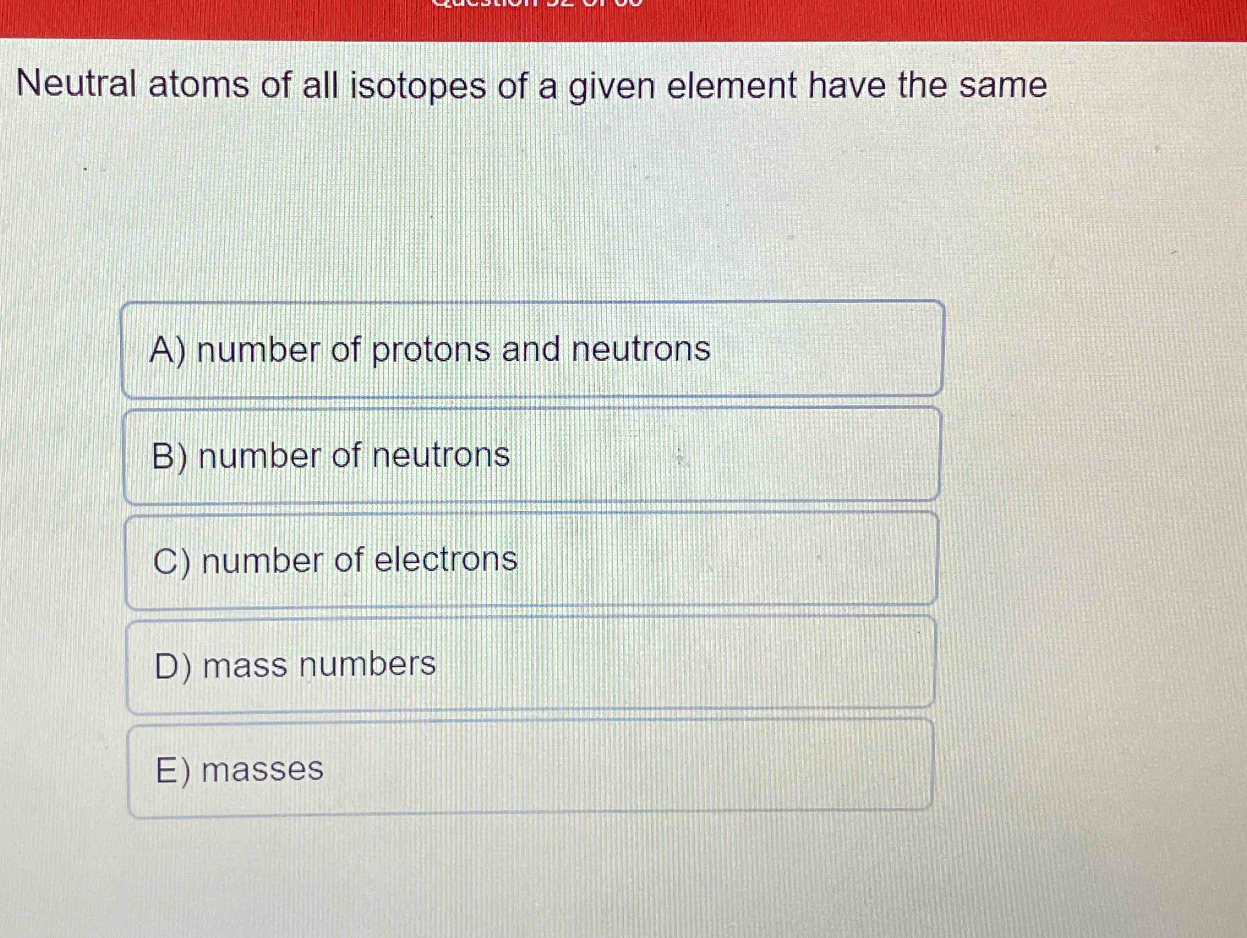 Solved Neutral atoms of all isotopes of a given element have | Chegg.com