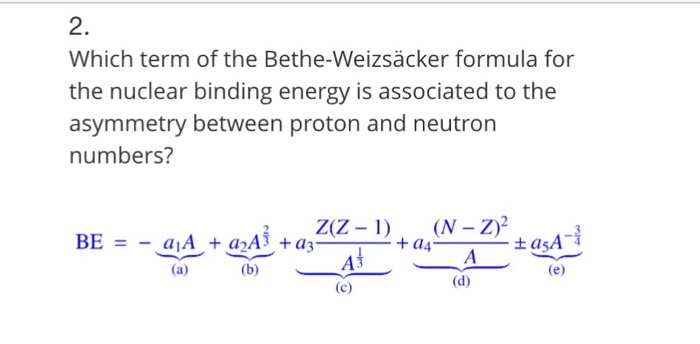 Solved 2. Which term of the BetheWeizsäcker formula for the
