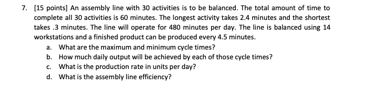 Solved 7. [15 points] An assembly line with 30 activities is | Chegg.com