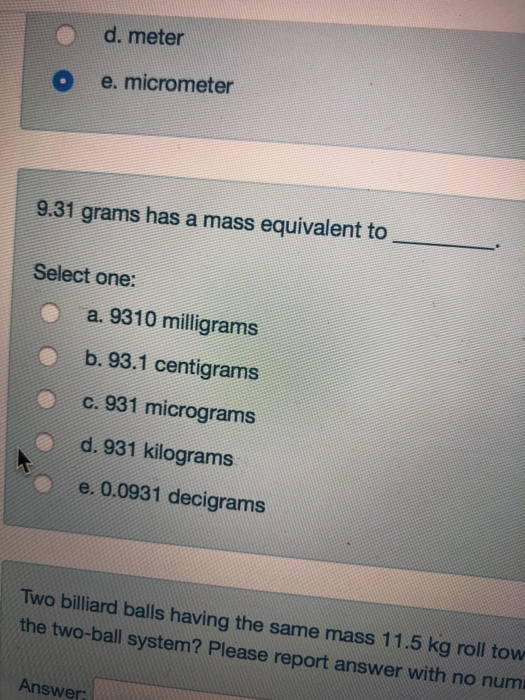 Solved d. meter O e. micrometer 9.31 grams has a mass