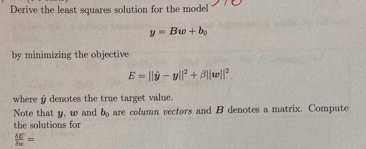 Solved Derive The Least Squares Solution For The Model Y Bw Chegg Com