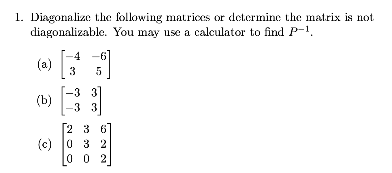 Solved 1. Diagonalize the following matrices or determine