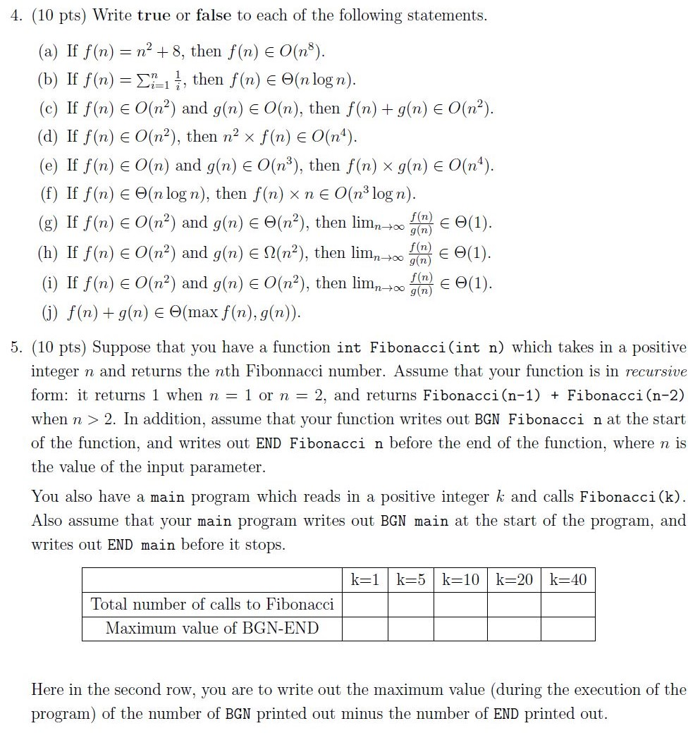 4. (10 pts) Write true or false to each of the following statements. (a) If f(n) = n2 +8, then f(n) € O(n8). (b) If f(n) = (-