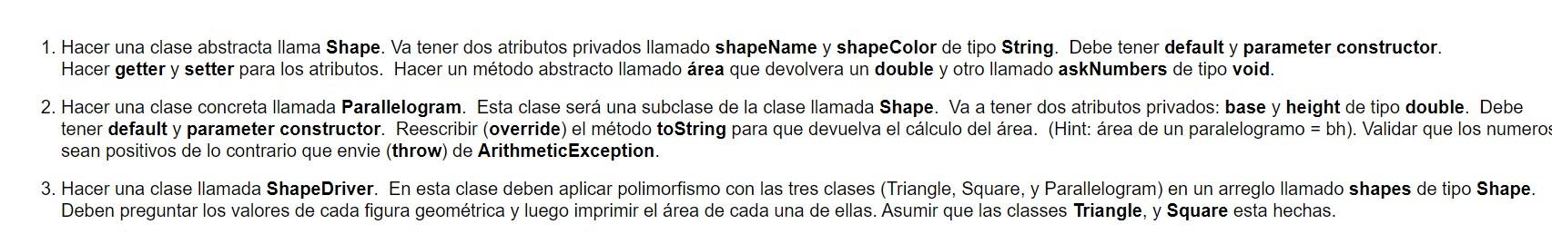 1. Hacer una clase abstracta llama Shape. Va tener dos atributos privados llamado shapeName y shapeColor de tipo String. Debe