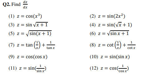 Q2. Find \( \frac{d z}{d x} \) (1) \( z=\cos \left(x^{3}\right) \) (2) \( z=\sin \left(2 x^{2}\right) \) (3) \( z=\sin \sqrt{