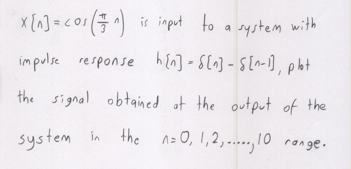 Solved x [n] = cos ( 72 ) is input to a system with impulse | Chegg.com