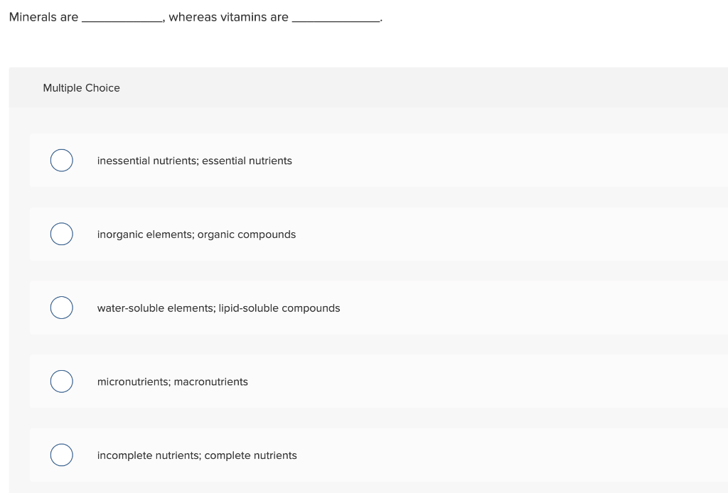 Solved Minerals are whereas vitamins are Multiple Choice