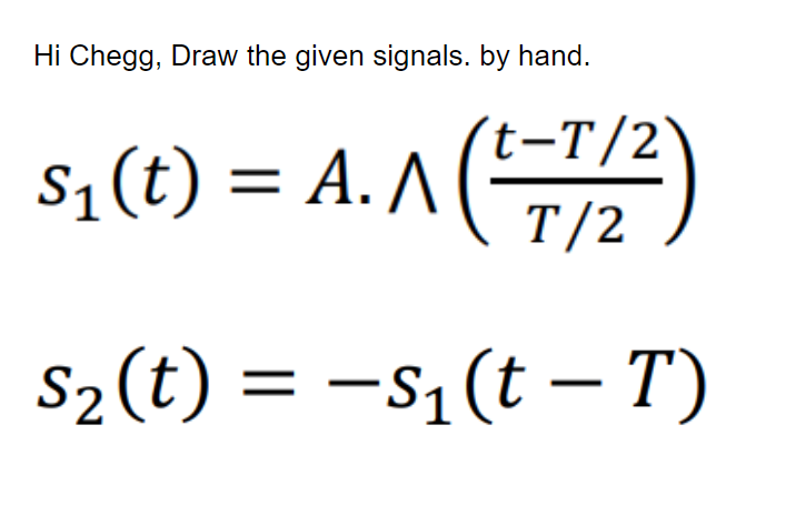 Solved Hi Chegg, Draw the given signals. by hand. | Chegg.com