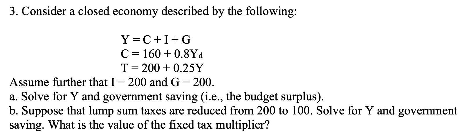 Solved 3. Consider A Closed Economy Described By The | Chegg.com