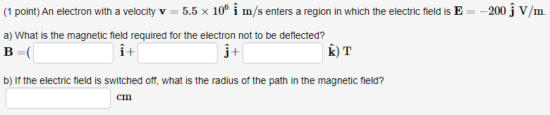 Solved (1 point) An electron with a velocity v = 5.5 x 10 i | Chegg.com