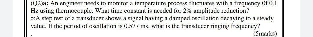 Solved (Q2)a: An engineer needs to monitor a temperature | Chegg.com