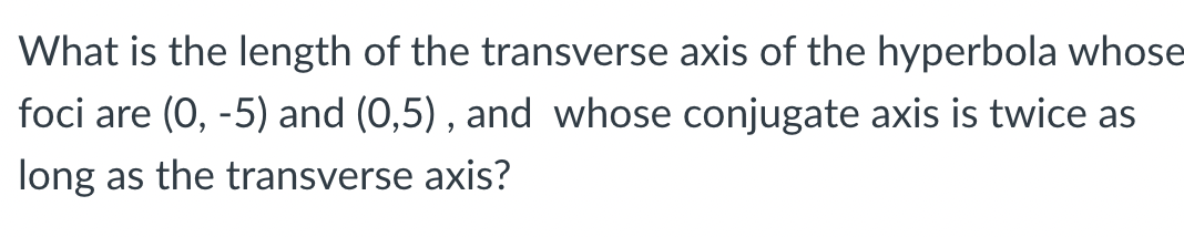 Solved What is the length of the transverse axis of the | Chegg.com