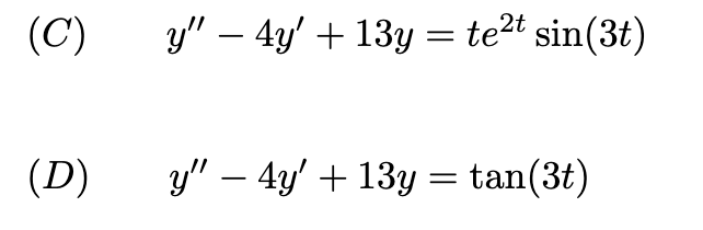 (C) y – 4y + 13y = tezt sin(3t) = (D) y – 4y + 13y = tan(3t) -