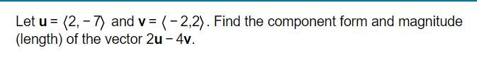 Solved Let u= 2,−7 and v= −2,2 . Find the component form | Chegg.com