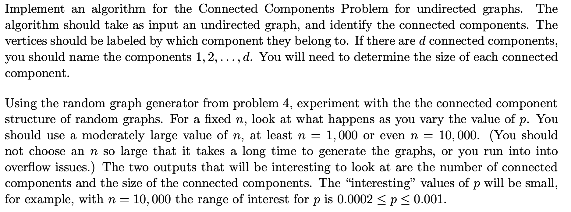 Implement an algorithm for the Connected Components Problem for undirected graphs. The algorithm should take as input an undi
