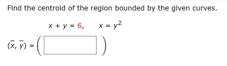 Solved Find the centroid of the region bounded by the given | Chegg.com