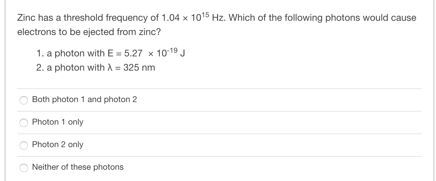 Solved Zinc has a threshold frequency of 1.04 x 1015 Hz.