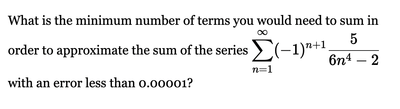 Solved What is the minimum number of terms you would need to | Chegg.com