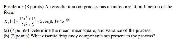 Solved Problem 5 (8 points) An ergodic random process has an | Chegg.com