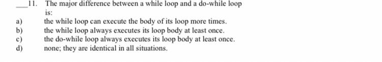 Solved 11. The major difference between a while loop and a | Chegg.com