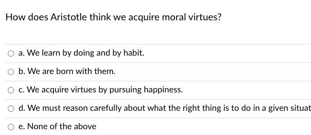 Solved How does Aristotle think we acquire moral virtues? O | Chegg.com