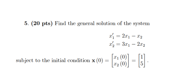Solved 5. (20 pts) Find the general solution of the system | Chegg.com