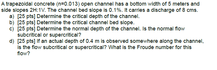 Solved A trapezoidal concrete (n=0.013) open channel has a | Chegg.com