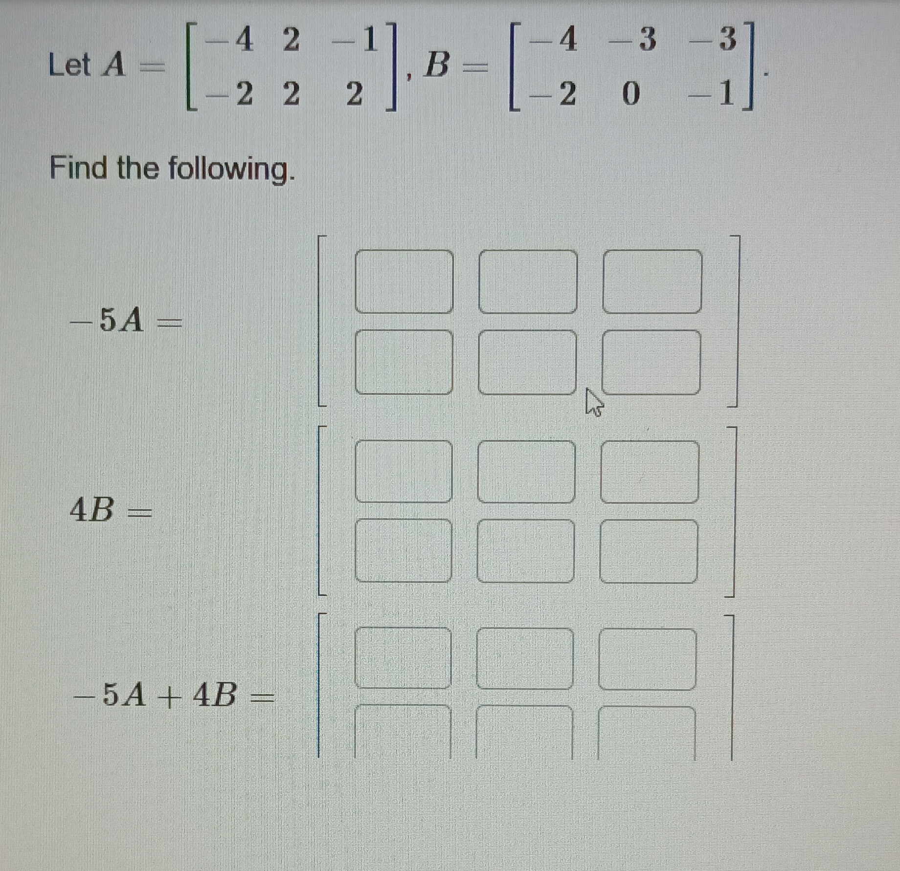 Solved Let A=[−4−222−12],B=[−4−2−30−3−1] Find The Following. | Chegg.com