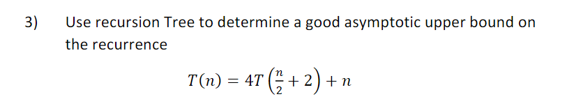 Solved 3) Use Recursion Tree To Determine A Good Asymptotic | Chegg.com