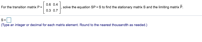 Solved 0.6 0.4 For the transition matrix P = solve the | Chegg.com