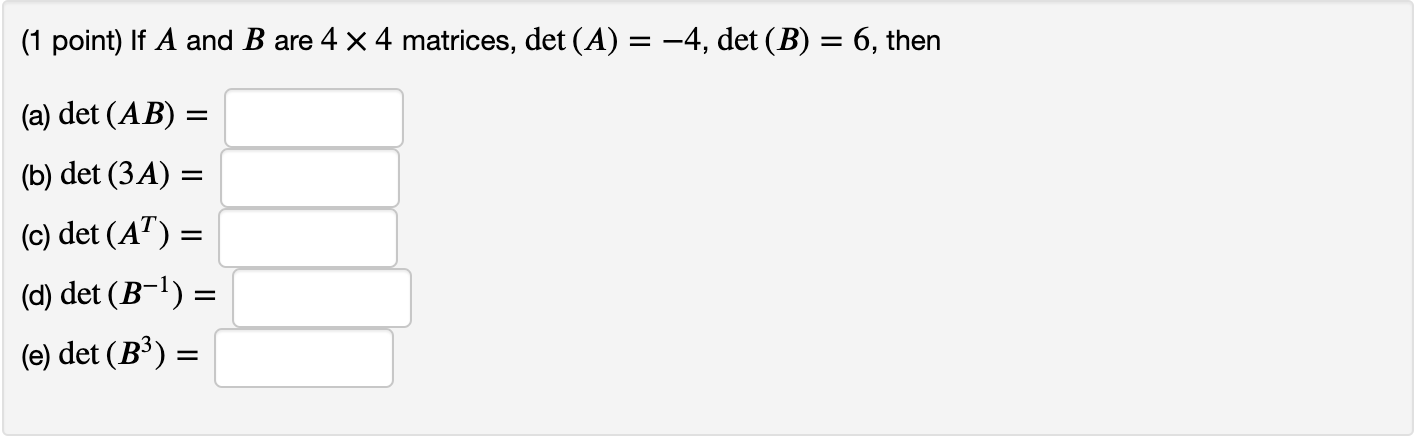 Solved 1 Point If A And B Are 4 X 4 Matrices Det A Chegg Solved 1 Point If A And B Are 4 X 4 Matrices Det A Chegg