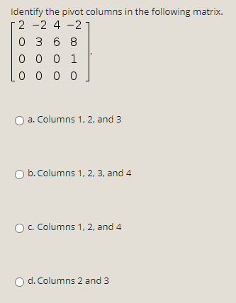 Solved Identify the pivot columns in the following matrix. 2 | Chegg.com