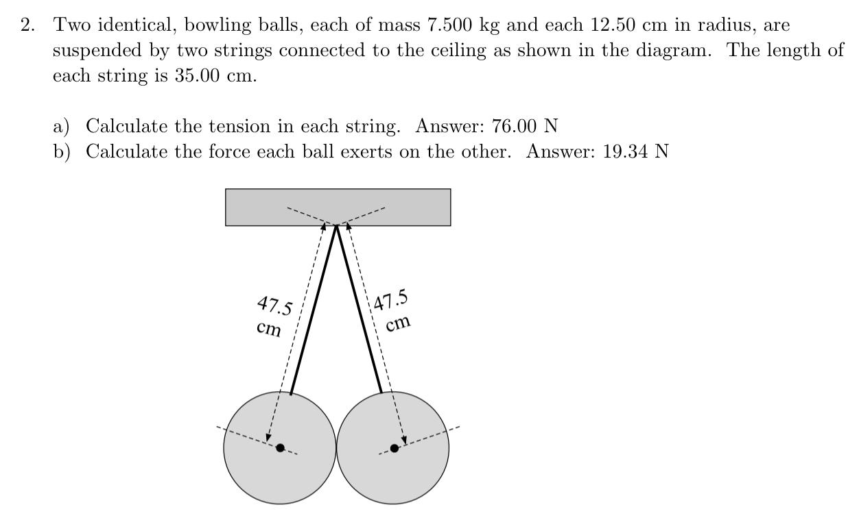 Solved 2. Two identical, bowling balls, each of mass 7.500