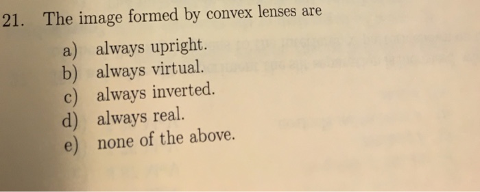 Solved The image formed by convex lenses are a) always | Chegg.com