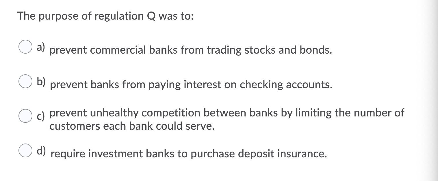Solved The purpose of regulation Q was to a) prevent