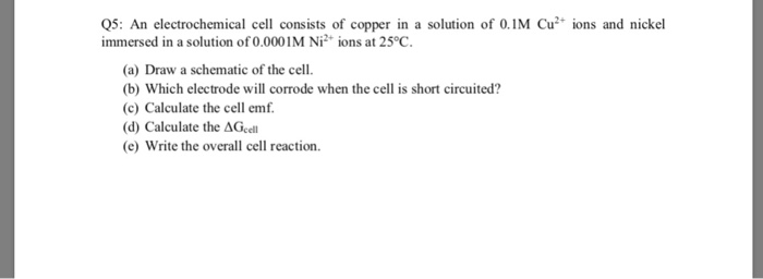 Solved Q5: An electrochemical cell consists of copper in a | Chegg.com