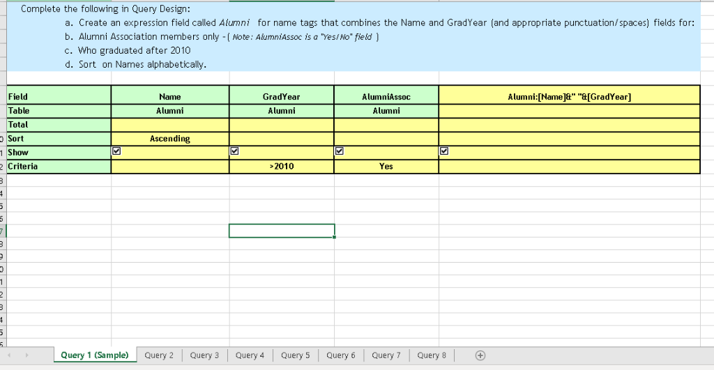 Complete the following in Query Design: a. Create an expression field called Alumni for name tags that combines the Name and