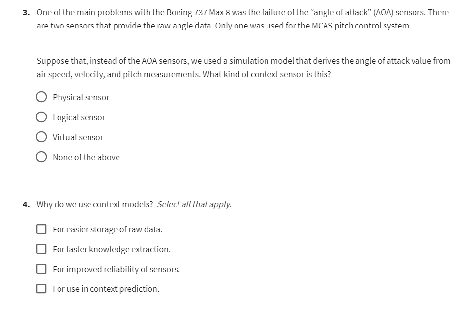 3. One of the main problems with the Boeing 737 Max 8 was the failure of the angle of attack (AOA) sensors. There are two s