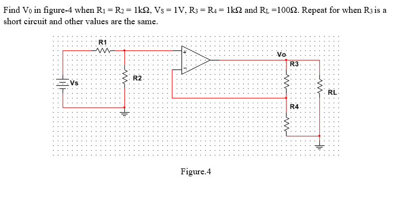 Solved Find Vo in figure-4 when Ri-R2-1K2. Vs-1V. R3-R4-1 | Chegg.com