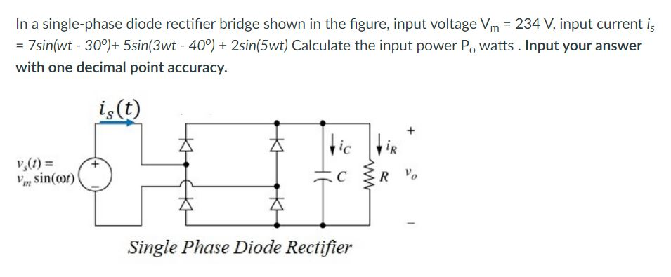 Solved In A Single Phase Diode Rectifier Bridge Shown In The 